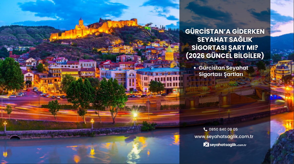 Gürcistan'a Giderken Seyahat Sağlık Sigortası Şart mı? (2026 Güncel Bilgiler)